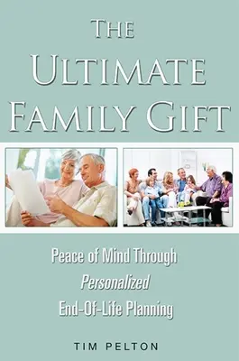 Il regalo definitivo per la famiglia: Pianificazione personalizzata del fine vita per la pace della mente - The Ultimate Family Gift: Peace of Mind Personalized End-Of-Life Planning