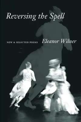 Invertire l'incantesimo: Poesie nuove e selezionate - Reversing the Spell: New & Selected Poems