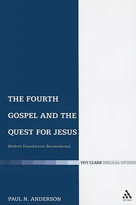 Il quarto Vangelo e la ricerca di Gesù: Fondamenti moderni riconsiderati - The Fourth Gospel and the Quest for Jesus: Modern Foundations Reconsidered