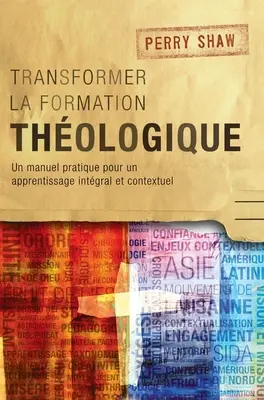 Trasformare la formazione teologica: Un manuale pratico per un apprendimento integrale e contestuale - Transformer la formation thologique: Un manuel pratique pour un apprentissage intgral et contextuel