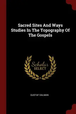 Siti e vie sacre Studi sulla topografia dei Vangeli - Sacred Sites And Ways Studies In The Topography Of The Gospels
