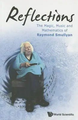 Riflessioni: La magia, la musica e la matematica di Raymond Smullyan - Reflections: The Magic, Music and Mathematics of Raymond Smullyan