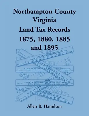 Contea di Northampton, Virginia: registri delle imposte fondiarie 1875, 1880, 1885 e 1895 - Northampton County, Virginia Land Tax Records 1875, 1880, 1885, and 1895