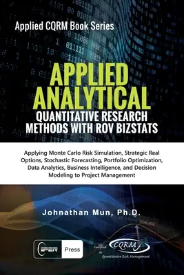 Analitica applicata - Metodi di ricerca quantitativa: Applicazione della simulazione di rischio Monte Carlo, delle opzioni reali strategiche, delle previsioni stocastiche, dell'ottica di portafoglio. - Applied Analytics - Quantitative Research Methods: Applying Monte Carlo Risk Simulation, Strategic Real Options, Stochastic Forecasting, Portfolio Opt