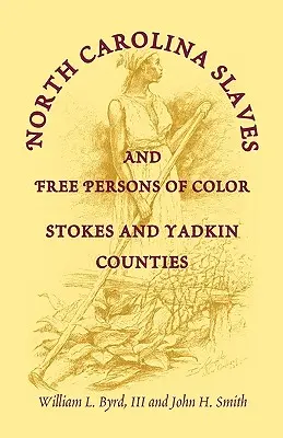 Schiavi e persone libere di colore della Carolina del Nord: contee di Stokes e Yadkin - North Carolina Slaves and Free Persons of Color: Stokes and Yadkin Counties