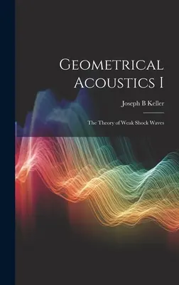 Acustica geometrica I: Teoria delle onde d'urto deboli - Geometrical Acoustics I: The Theory of Weak Shock Waves