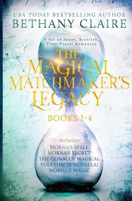 L'eredità della magica sensale: libri 1-4: Romanzi dolci e scozzesi sui viaggi nel tempo - The Magical Matchmaker's Legacy: Books 1-4: Sweet, Scottish, Time Travel Romances