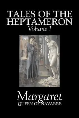 Racconti dell'Eptameron, Vol. I di V di Margherita, Regina di Navarra, Narrativa, Classici, Letteratura, Azione e avventura - Tales of the Heptameron, Vol. I of V by Margaret, Queen of Navarre, Fiction, Classics, Literary, Action & Adventure