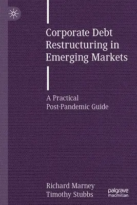 Ristrutturazione del debito aziendale nei mercati emergenti: Una guida pratica post-pandemia - Corporate Debt Restructuring in Emerging Markets: A Practical Post-Pandemic Guide
