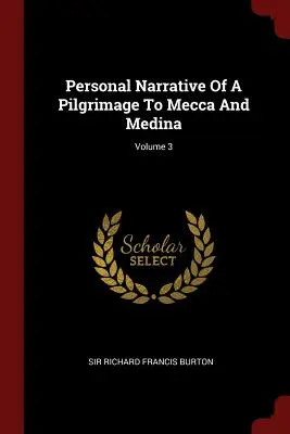 Narrazione personale di un pellegrinaggio alla Mecca e a Medina; Volume 3 - Personal Narrative Of A Pilgrimage To Mecca And Medina; Volume 3
