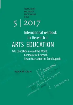 Annuario internazionale della ricerca sull'educazione artistica 5/2017: Educazione artistica nel mondo: Ricerca comparativa sette anni dopo l'Agenda di Seoul - International Yearbook for Research in Arts Education 5/2017: Arts Education around the World: Comparative Research Seven Years after the Seoul Agenda