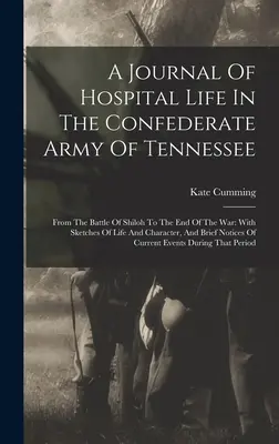Diario della vita ospedaliera nell'esercito confederato del Tennessee: Dalla battaglia di Shiloh alla fine della guerra: con schizzi di vita e di carattere, - A Journal Of Hospital Life In The Confederate Army Of Tennessee: From The Battle Of Shiloh To The End Of The War: With Sketches Of Life And Character,