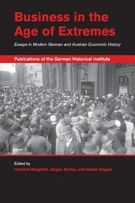 Il business nell'età degli estremi: Saggi di storia economica moderna tedesca e austriaca - Business in the Age of Extremes: Essays in Modern German and Austrian Economic History