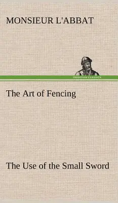 L'arte della scherma: L'uso della spada piccola - The Art of Fencing The Use of the Small Sword
