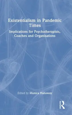 L'esistenzialismo in tempi di pandemia: Implicazioni per psicoterapeuti, coach e organizzazioni - Existentialism in Pandemic Times: Implications for Psychotherapists, Coaches and Organisations