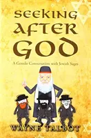 Alla ricerca di Dio: Conversazione dei gentili con i saggi ebrei - Seeking After God: A Gentile Conversation with Jewish Sages