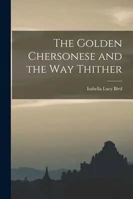 Il Chersonese d'oro e la sua strada - The Golden Chersonese and the Way Thither