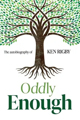 Stranamente sufficiente: L'autobiografia di Ken Rigby - Oddly Enough: The Autobiography of Ken Rigby