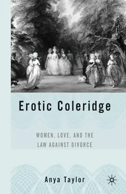 Coleridge erotico: Le donne, l'amore e la legge contro il divorzio - Erotic Coleridge: Women, Love and the Law Against Divorce
