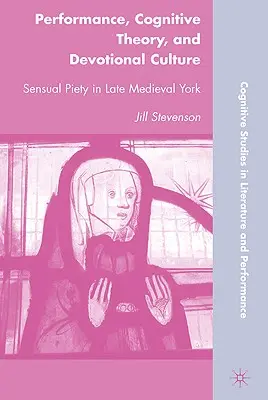Performance, teoria cognitiva e cultura devozionale: La pietà sensuale nella York del tardo Medioevo - Performance, Cognitive Theory, and Devotional Culture: Sensual Piety in Late Medieval York