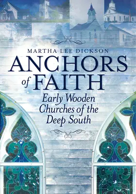 Ancore di fede: Le prime chiese di legno del profondo Sud - Anchors of Faith: Early Wooden Churches of the Deep South