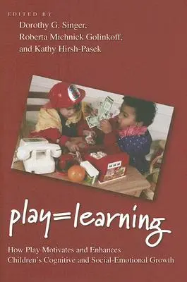 Gioco = apprendimento: Come il gioco motiva e potenzia la crescita cognitiva e socio-emotiva dei bambini - Play = Learning: How Play Motivates and Enhances Children's Cognitive and Social-Emotional Growth