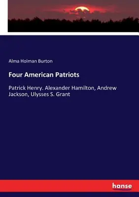 Quattro patrioti americani: Patrick Henry. Alexander Hamilton, Andrew Jackson, Ulysses S. Grant - Four American Patriots: Patrick Henry. Alexander Hamilton, Andrew Jackson, Ulysses S. Grant