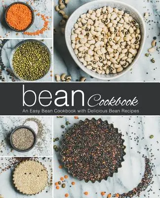 Ricettario dei fagioli: Un facile ricettario di fagioli con deliziose ricette di fagioli (2a edizione) - Bean Cookbook: An Easy Bean Cookbook with Delicious Bean Recipes (2nd Edition)