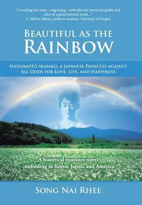 Bella come l'arcobaleno: Nashimoto Masako, una principessa giapponese contro ogni aspettativa per l'amore, la vita e la felicità - Beautiful as the Rainbow: Nashimoto Masako, a Japanese Princess Against All Odds for Love, Life, and Happiness