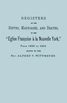 Registri delle nascite, dei matrimoni e dei decessi dell'Eglise Francoise a la Nouvelle York, dal 1688 al 1804 - Registers of the Births, Marriages, and Deaths of the Eglise Francoise a la Nouvelle York, from 1688 to 1804