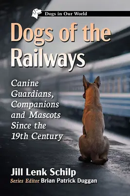 I cani delle ferrovie: Guardiani, accompagnatori e mascotte canine dal XIX secolo - Dogs of the Railways: Canine Guardians, Companions and Mascots Since the 19th Century
