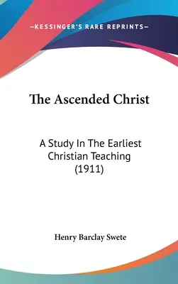 Il Cristo asceso: Uno studio sul più antico insegnamento cristiano (1911) - The Ascended Christ: A Study In The Earliest Christian Teaching (1911)
