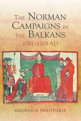Le campagne normanne nei Balcani, 1081-1108 - The Norman Campaigns in the Balkans, 1081-1108