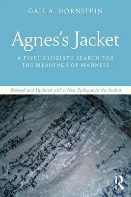La giacca di Agnes: A Psychologist's Search for the Meanings of Madness (La ricerca di uno psicologo sul significato della follia), rivisto e aggiornato con un nuovo epilogo dell'autore. - Agnes's Jacket: A Psychologist's Search for the Meanings of Madness.Revised and Updated with a New Epilogue by the Author
