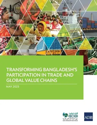 Trasformare la partecipazione del Bangladesh al commercio e alle catene globali del valore - Transforming Bangladesh's Participation in Trade and Global Value Chains