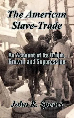 La tratta degli schiavi in America: Un resoconto della sua origine, crescita e soppressione - The American Slave-Trade: An Account of Its Origin, Growth and Suppression