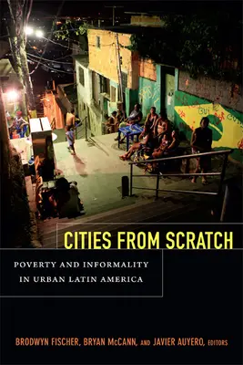 Città da zero: Povertà e informalità nell'America Latina urbana - Cities From Scratch: Poverty and Informality in Urban Latin America