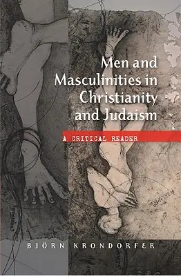 Uomini e mascolinità nel cristianesimo e nell'ebraismo: Una lettura critica - Men and Masculinities in Christianity and Judaism: A Critical Reader