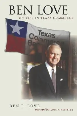 Ben Love: La mia vita nel commercio del Texas - Ben Love: My Life in Texas Commerce