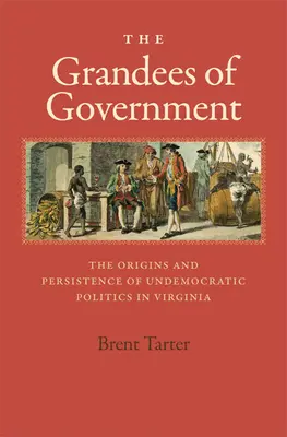Le grandezze del governo: Le origini e la persistenza della politica non democratica in Virginia - The Grandees of Government: The Origins and Persistence of Undemocratic Politics in Virginia