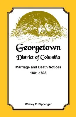 Georgetown, Distretto di Columbia, avvisi di matrimonio e morte, 1801-1838 - Georgetown, District of Columbia, Marriage and Death Notices, 1801-1838