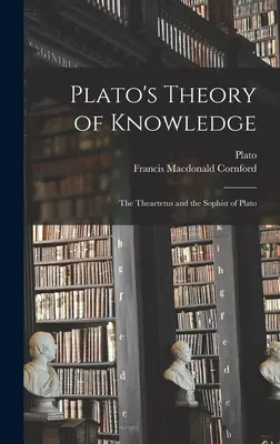 La teoria della conoscenza di Platone; il Teeteto e il Sofista di Platone - Plato's Theory of Knowledge; the Theaetetus and the Sophist of Plato