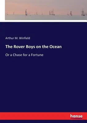 I ragazzi rover sull'oceano: O l'inseguimento di una fortuna - The Rover Boys on the Ocean: Or a Chase for a Fortune