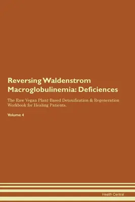 Invertire la Macroglobulinemia di Waldenstrom: Carenze Il libro di lavoro per la disintossicazione e la rigenerazione a base di piante crude per i pazienti in via di guarigione. Volume 4 - Reversing Waldenstrom Macroglobulinemia: Deficiencies The Raw Vegan Plant-Based Detoxification & Regeneration Workbook for Healing Patients. Volume 4