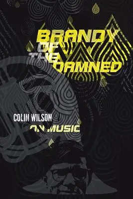Il brandy dei dannati: Colin Wilson sulla musica - Brandy of the Damned: Colin Wilson on Music