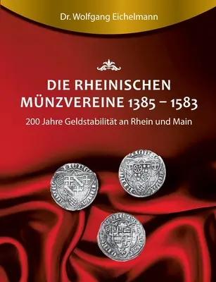 La Mnzvereine retinica 1385 1583: 200 anni di stabilità del credito nel Reno e nel Meno - Die rheinischen Mnzvereine 1385 1583: 200 Jahre Geldstabilitt an Rhein und Main