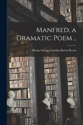 Manfred, poema drammatico ... - Manfred, a Dramatic Poem ..