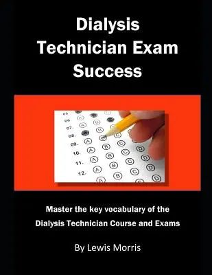 Successo dell'esame per tecnici di dialisi: Padroneggiare il vocabolario chiave del corso e degli esami per tecnico di dialisi - Dialysis Technician Exam Success: Master the Key Vocabulary of the Dialysis Technician Course and Exams