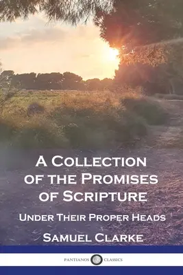 Una raccolta delle promesse della Scrittura: Sotto i loro titoli appropriati - A Collection of the Promises of Scripture: Under Their Proper Heads