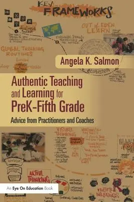 Insegnamento e apprendimento autentici per la scuola materna e la quinta elementare: Consigli di professionisti e allenatori - Authentic Teaching and Learning for PreK-Fifth Grade: Advice from Practitioners and Coaches